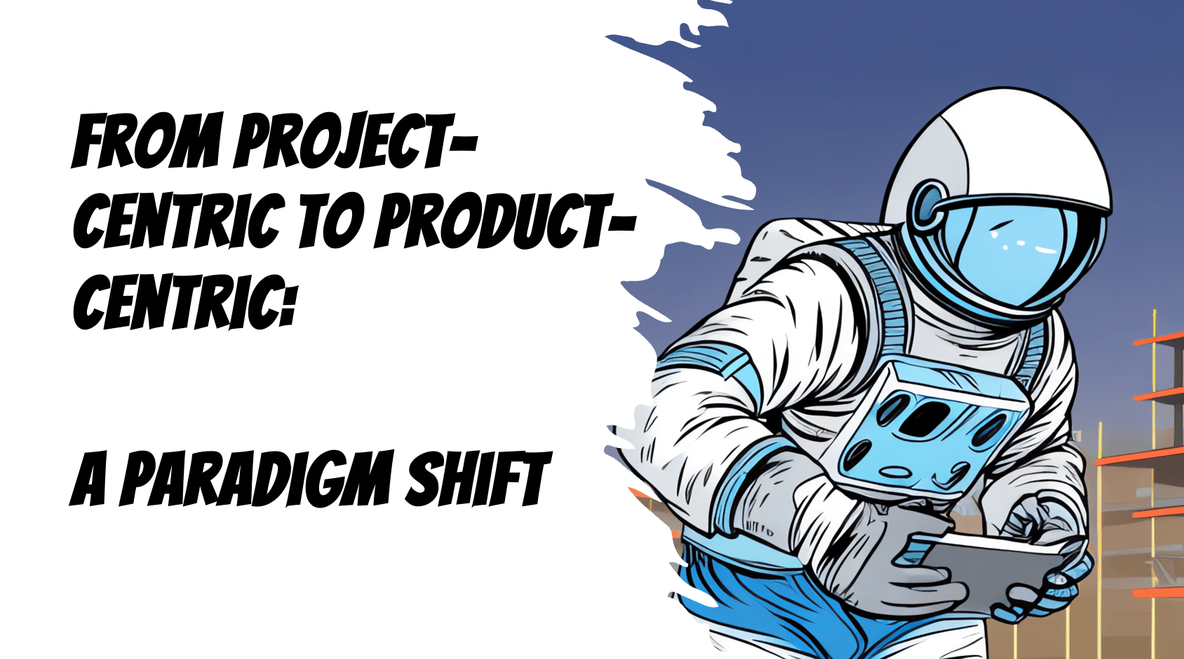 from-project-centric-to-product-centric-a-paradigm-shift-hero