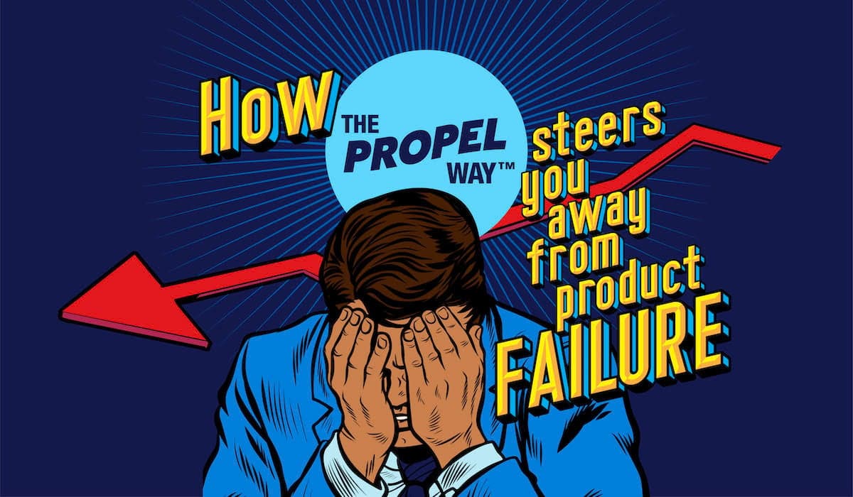 how-the-propel-way-steers-you-away-from-product-failure-hero
