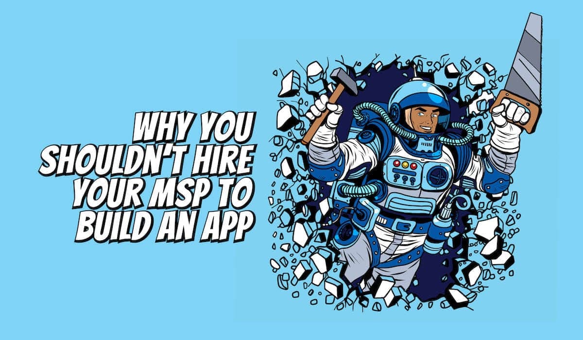 why-you-shouldnt-hire-your-msp-to-build-an-app-hero